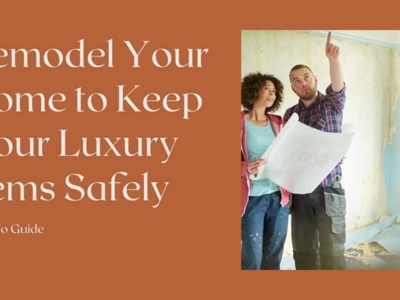 featured image - How to Remodel Your Home to Keep Your Luxury Items Safely