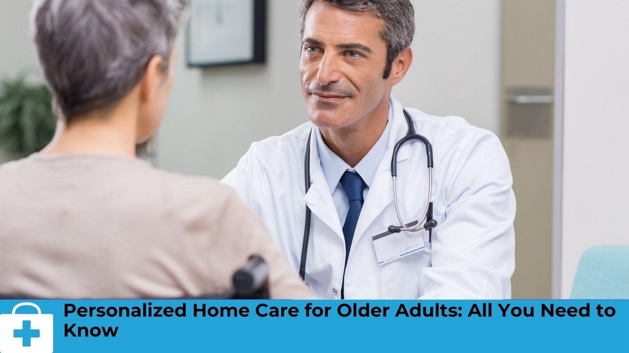 Personalized Home Care for Older Adults All You Need to Know image - Personalized Home Care for Older Adults All You Need to Know