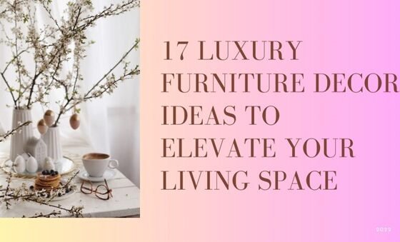 featured image - 17 Luxury Furniture Decor Ideas to Elevate Your Living Space